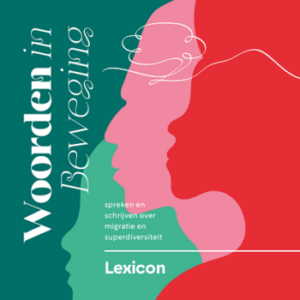 Lexicon Woorden in beweging, spreken en schrijven over migratie en superdiversiteit.